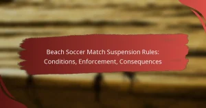 Beach Soccer Match Suspension Rules: Conditions, Enforcement, Consequences