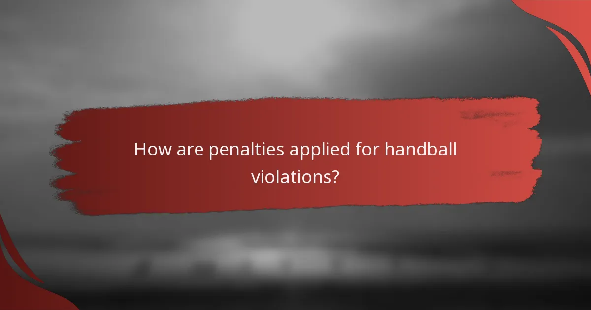 How are penalties applied for handball violations?
