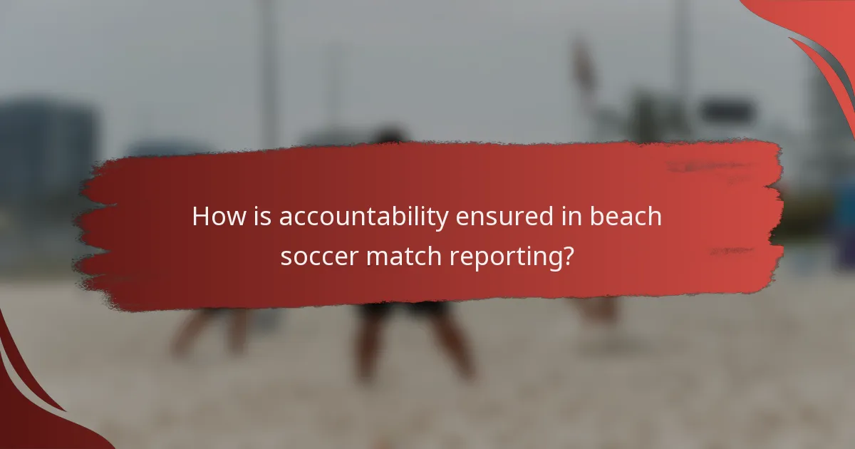 How is accountability ensured in beach soccer match reporting?