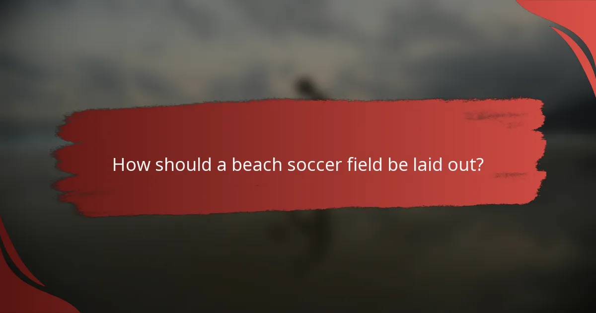 How should a beach soccer field be laid out?