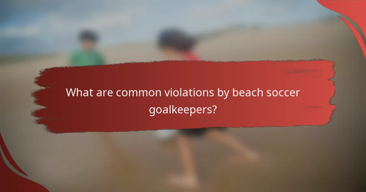 What are common violations by beach soccer goalkeepers?