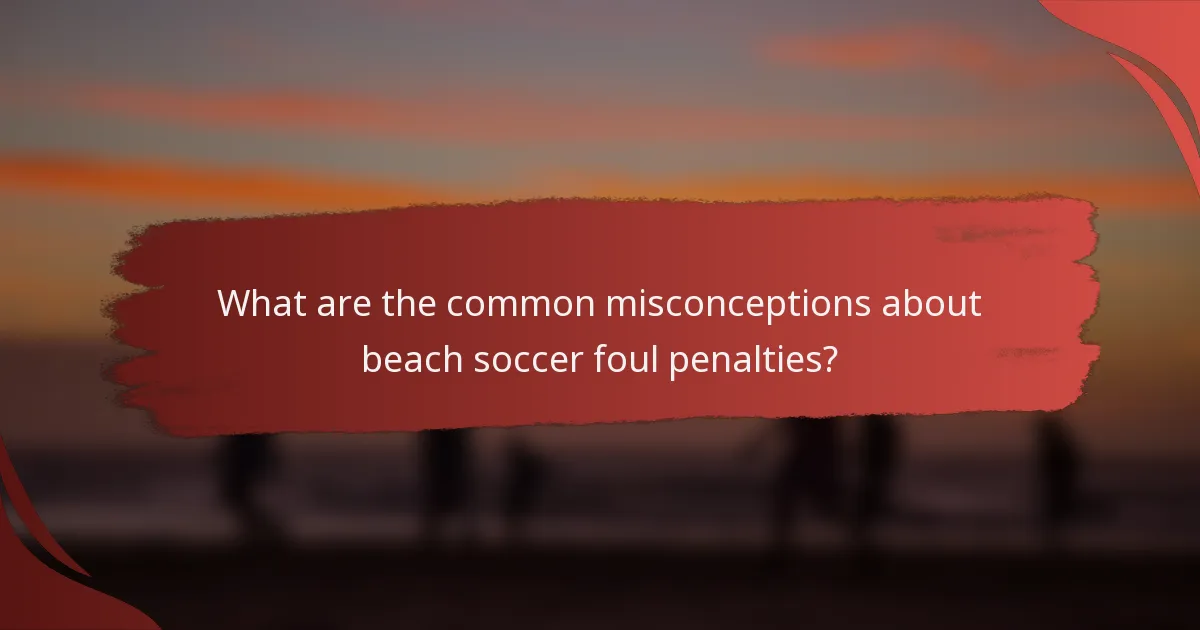 What are the common misconceptions about beach soccer foul penalties?