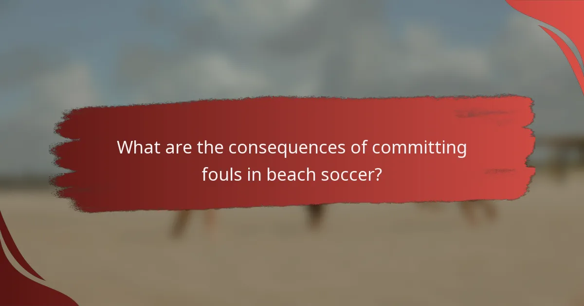 What are the consequences of committing fouls in beach soccer?