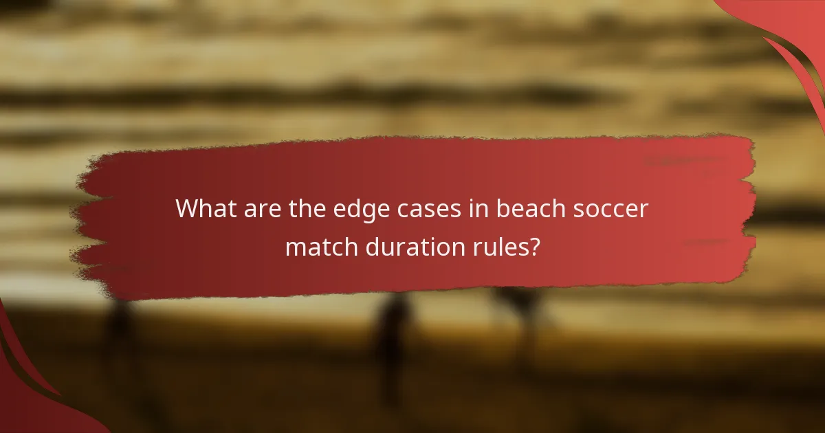 What are the edge cases in beach soccer match duration rules?