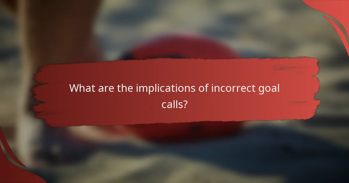 What are the implications of incorrect goal calls?