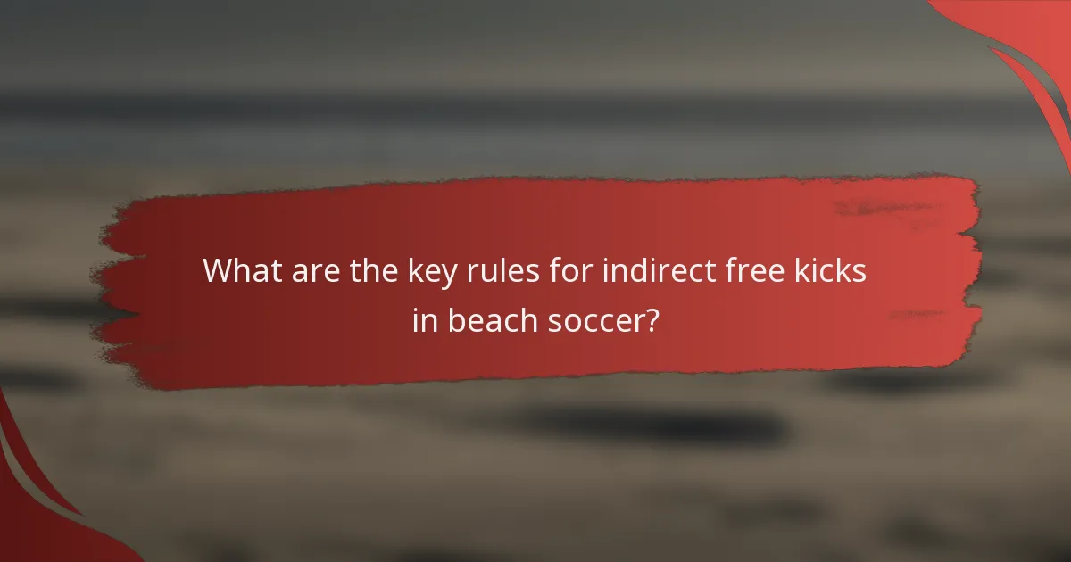 What are the key rules for indirect free kicks in beach soccer?