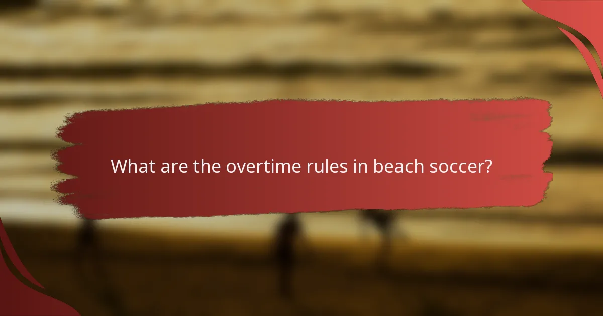 What are the overtime rules in beach soccer?