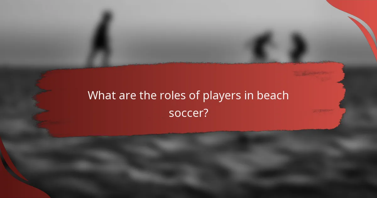 What are the roles of players in beach soccer?