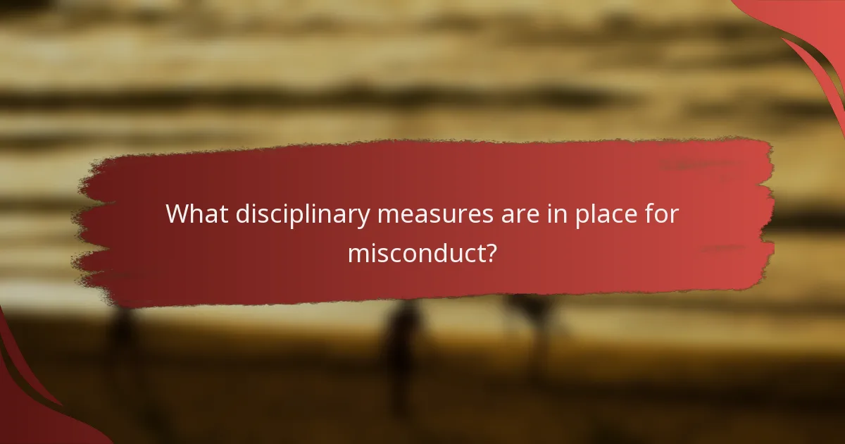 What disciplinary measures are in place for misconduct?