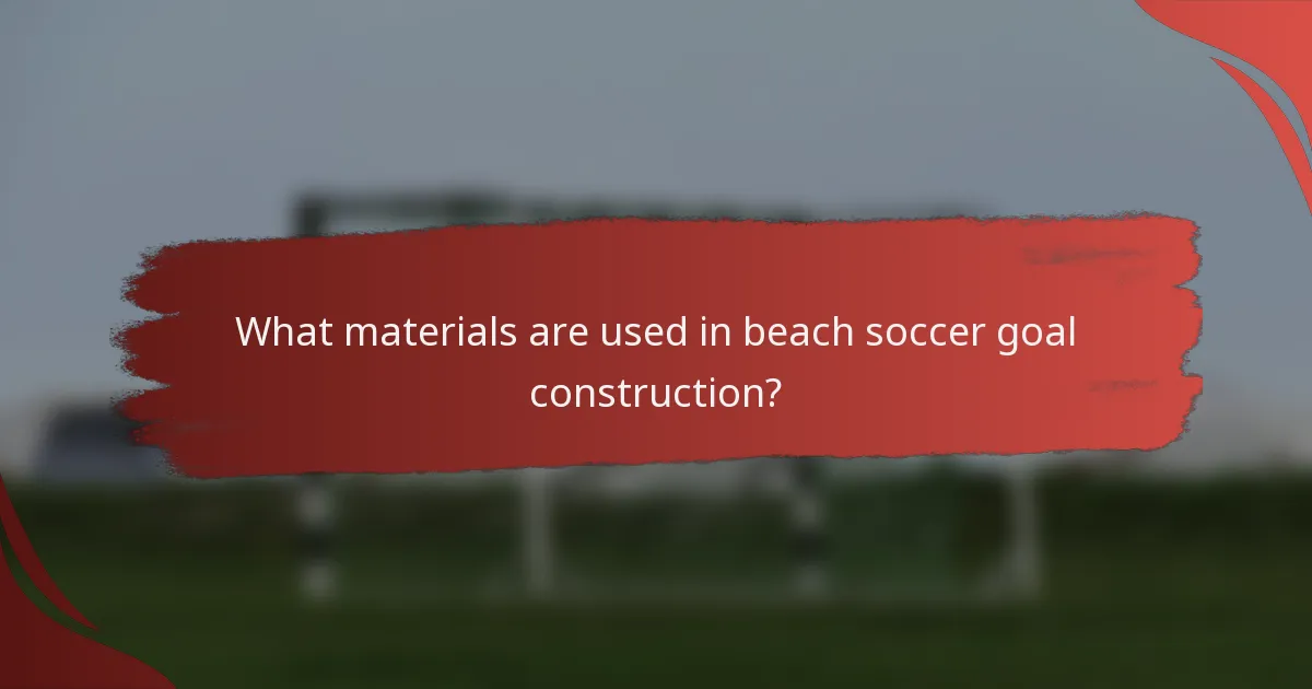 What materials are used in beach soccer goal construction?