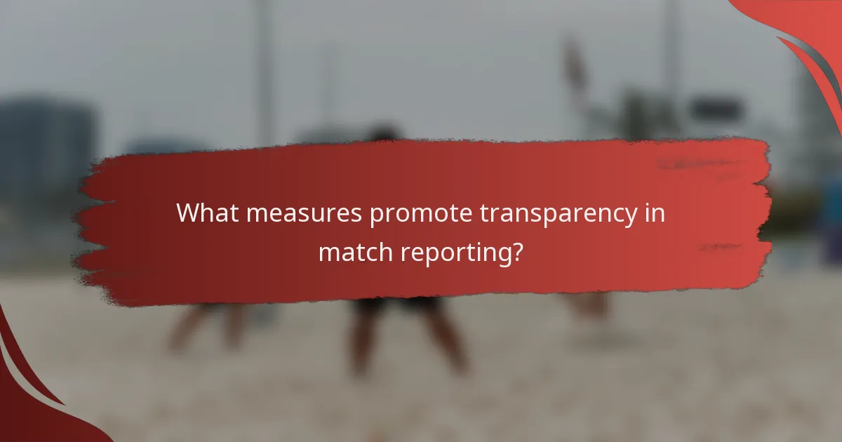 What measures promote transparency in match reporting?