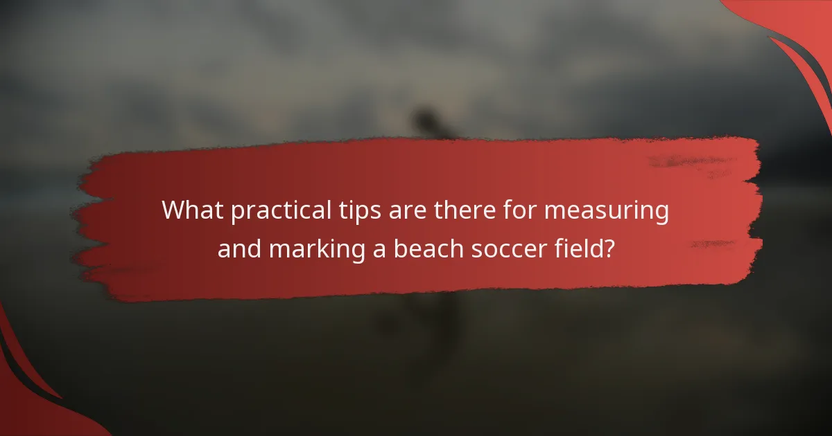 What practical tips are there for measuring and marking a beach soccer field?