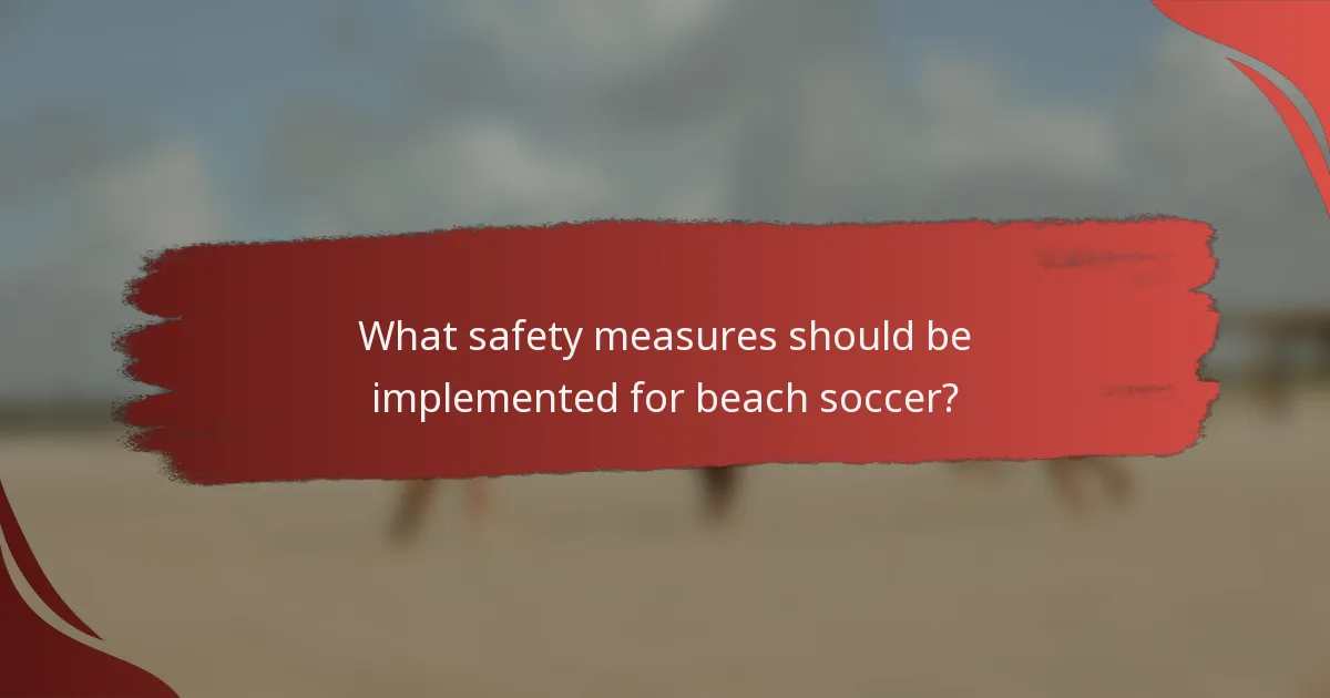 What safety measures should be implemented for beach soccer?