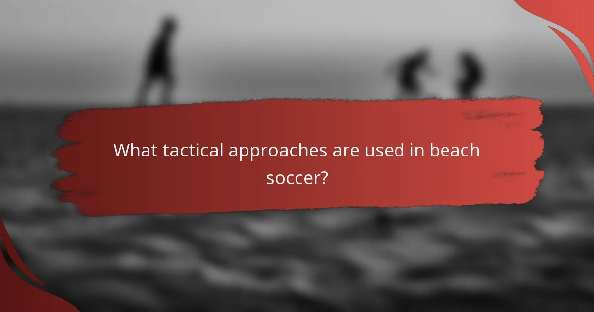 What tactical approaches are used in beach soccer?