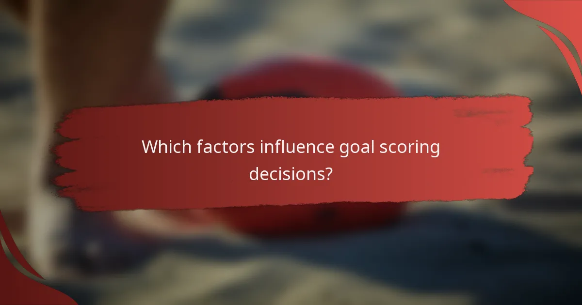 Which factors influence goal scoring decisions?