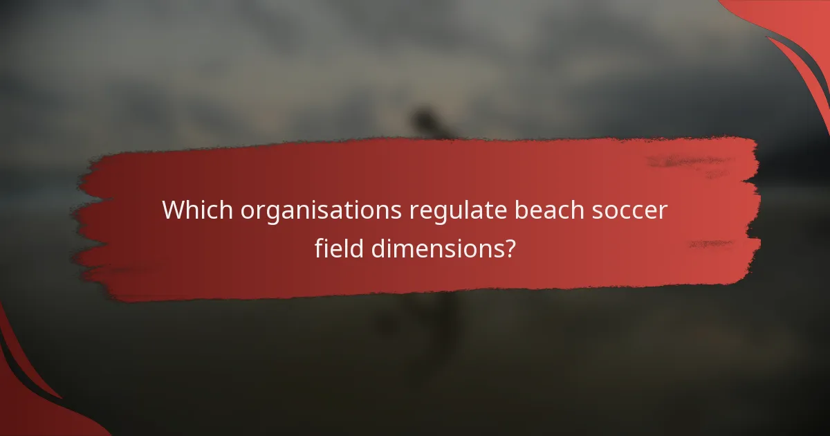Which organisations regulate beach soccer field dimensions?